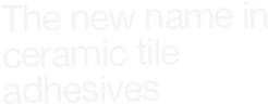 The new name in ceramic tile adhesives
